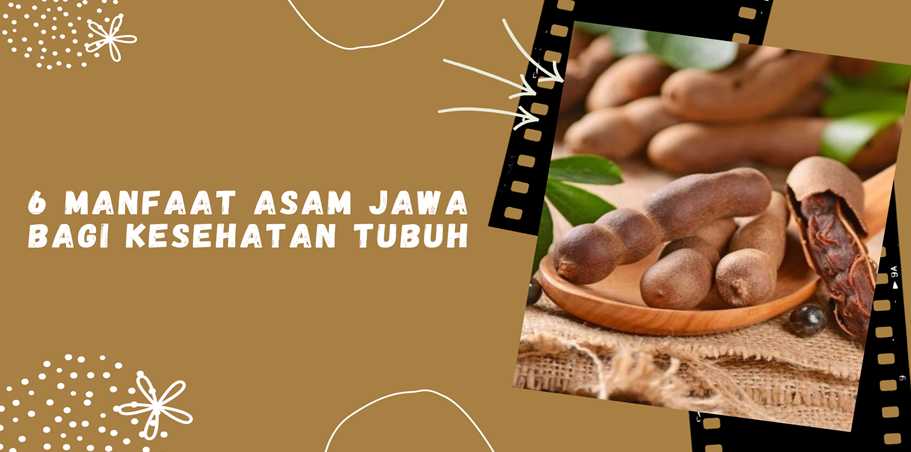 6 Manfaat Asam Jawa Bagi Kesehatan Tubuh 6 Manfaat Asam Jawa Bagi Kesehatan Tubuh